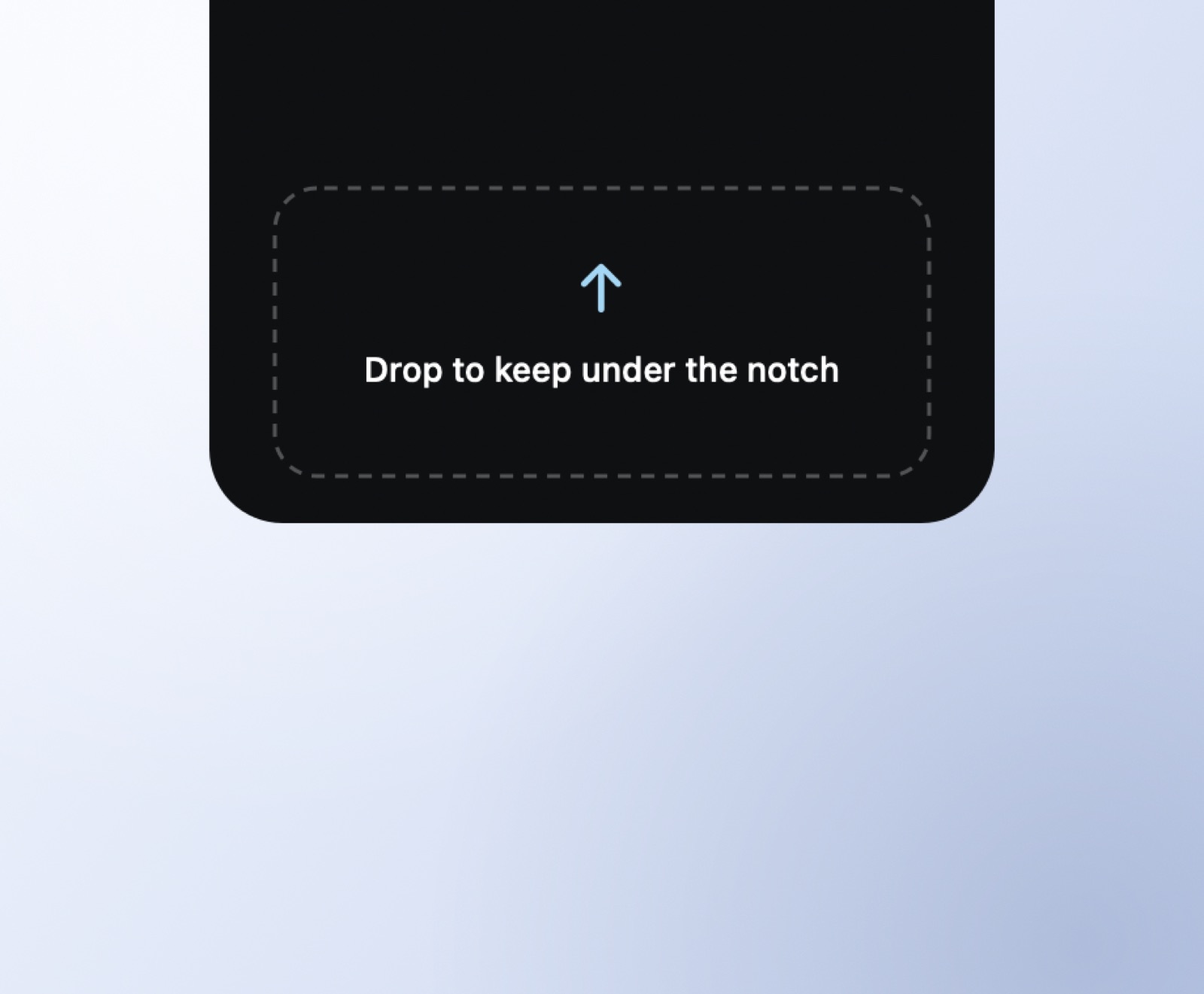 Drop to keep under the notch